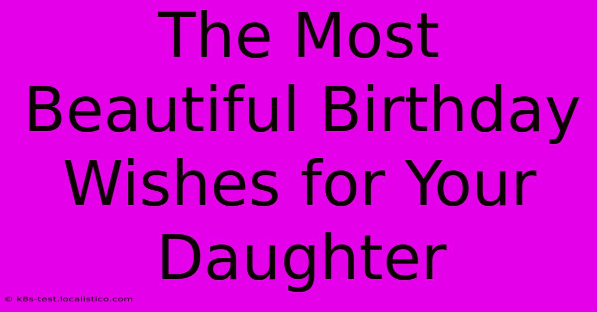 The Most Beautiful Birthday Wishes For Your Daughter