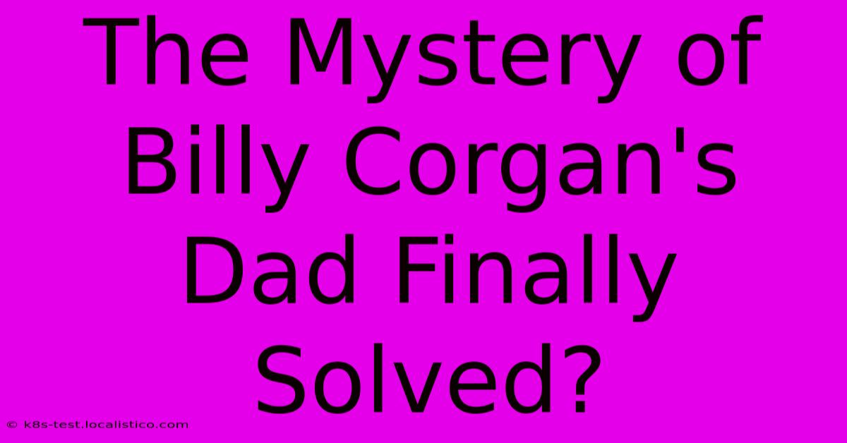 The Mystery Of Billy Corgan's Dad Finally Solved?