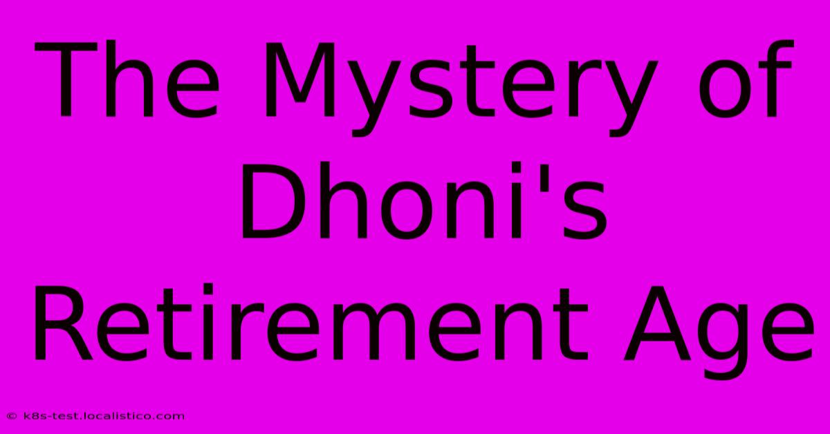 The Mystery Of Dhoni's Retirement Age