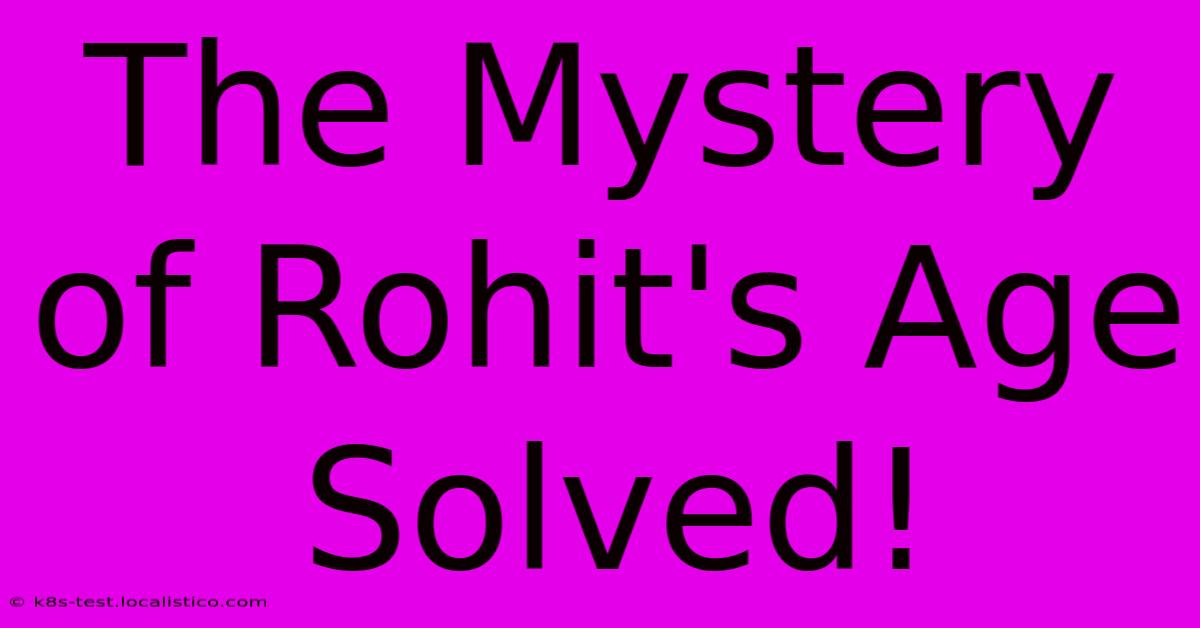 The Mystery Of Rohit's Age Solved!