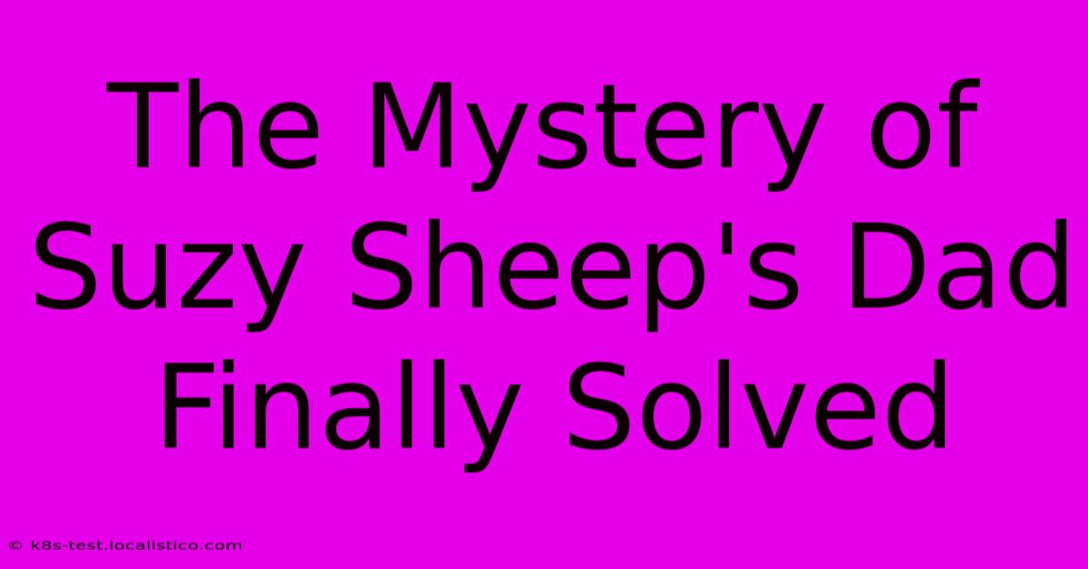 The Mystery Of Suzy Sheep's Dad Finally Solved