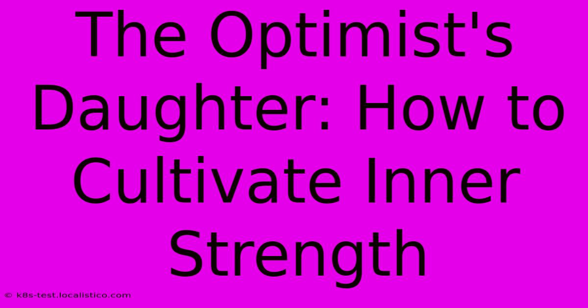 The Optimist's Daughter: How To Cultivate Inner Strength