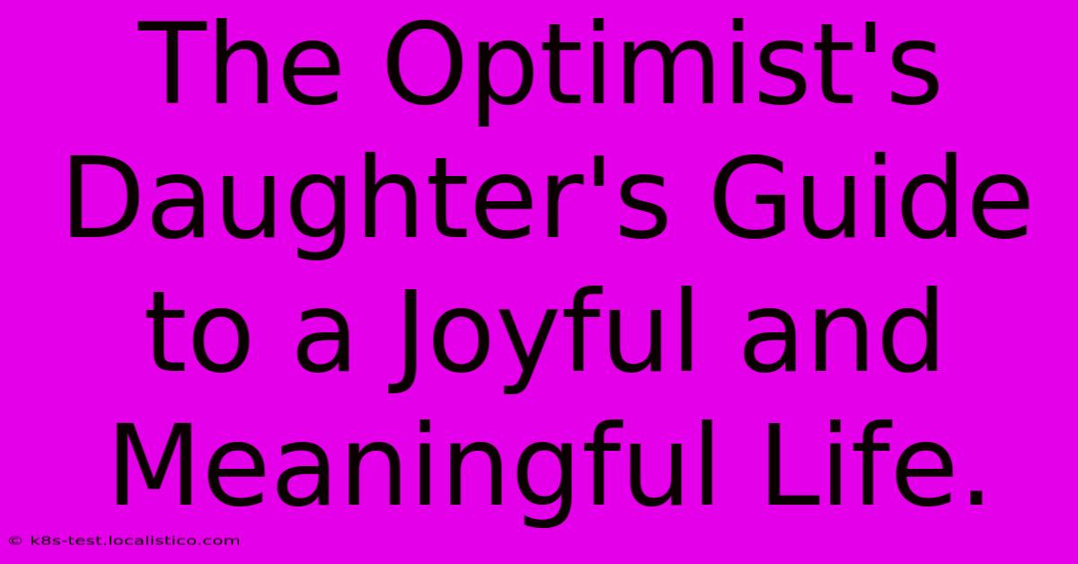 The Optimist's Daughter's Guide To A Joyful And Meaningful Life.