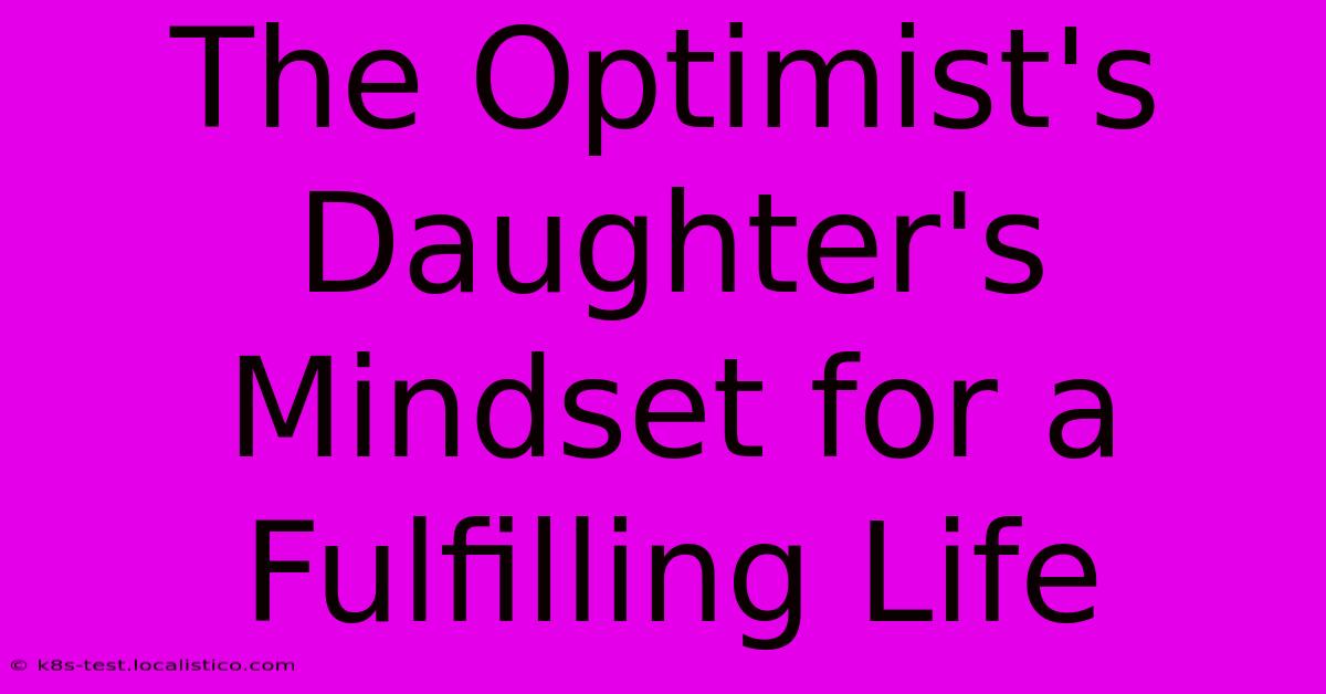 The Optimist's Daughter's Mindset For A Fulfilling Life