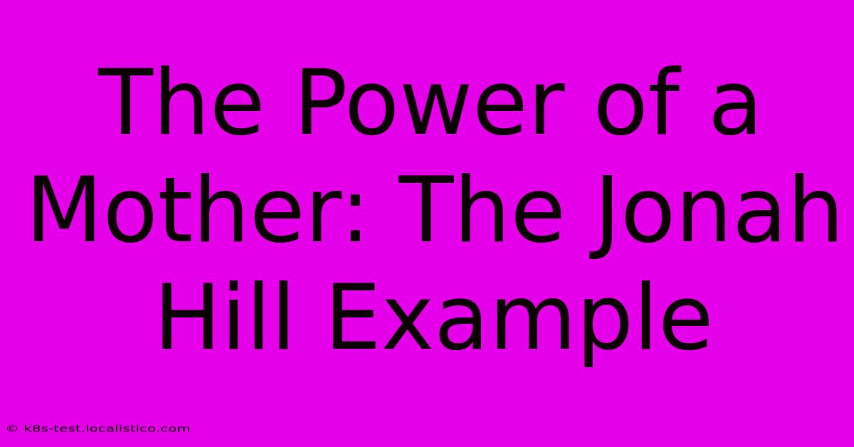 The Power Of A Mother: The Jonah Hill Example