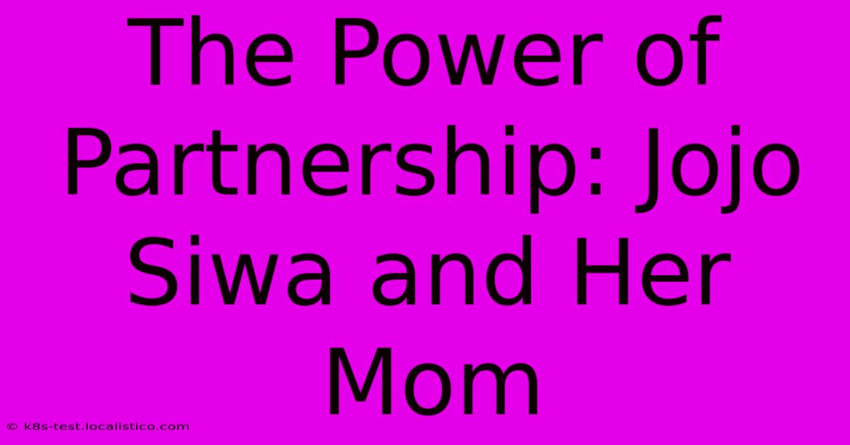 The Power Of Partnership: Jojo Siwa And Her Mom