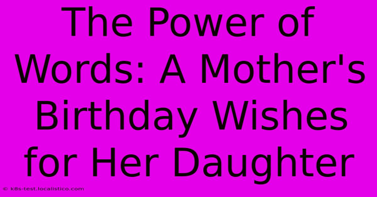 The Power Of Words: A Mother's Birthday Wishes For Her Daughter