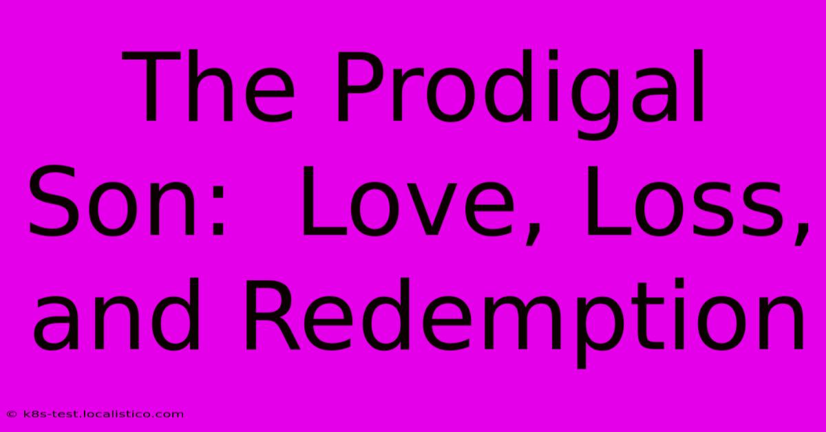 The Prodigal Son:  Love, Loss, And Redemption