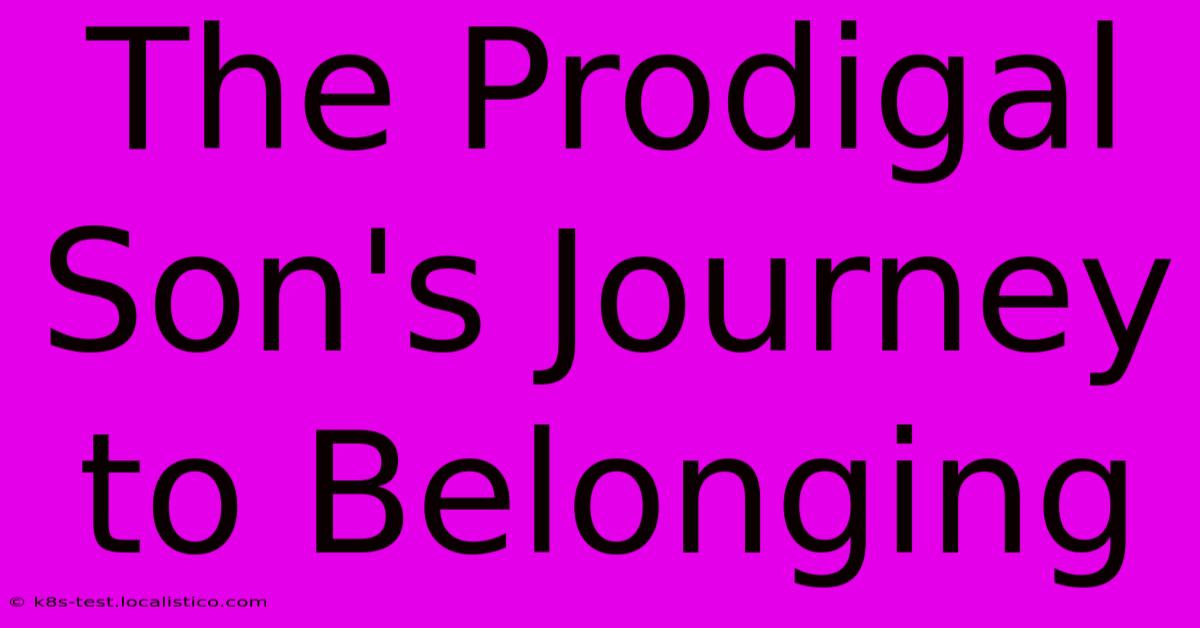 The Prodigal Son's Journey To Belonging