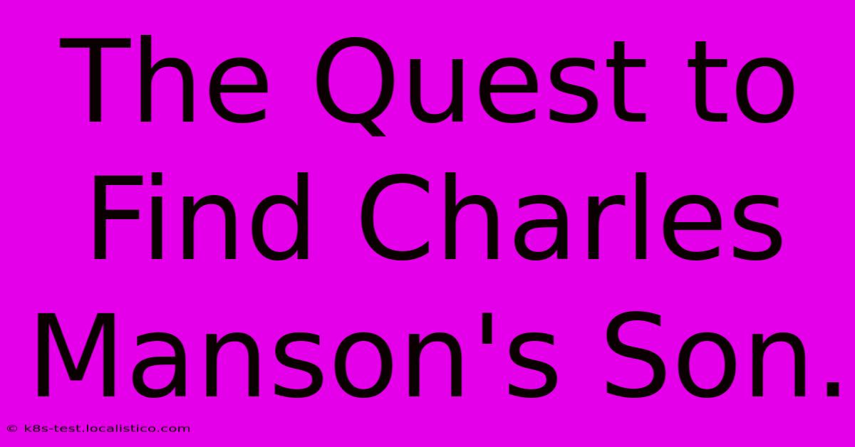 The Quest To Find Charles Manson's Son.