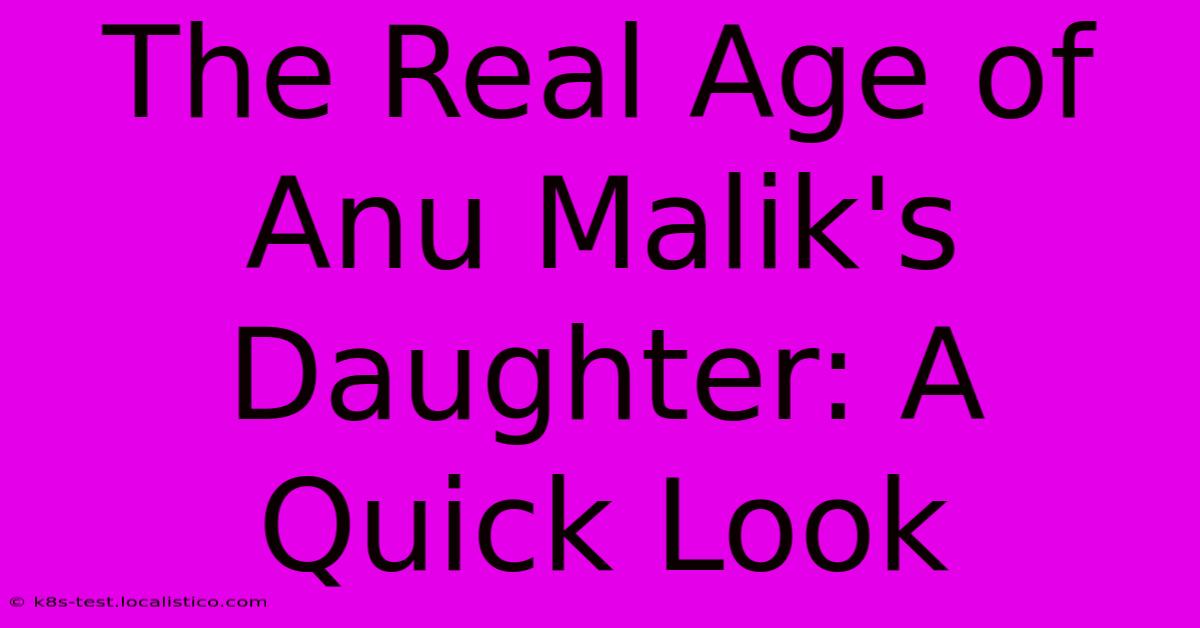 The Real Age Of Anu Malik's Daughter: A Quick Look