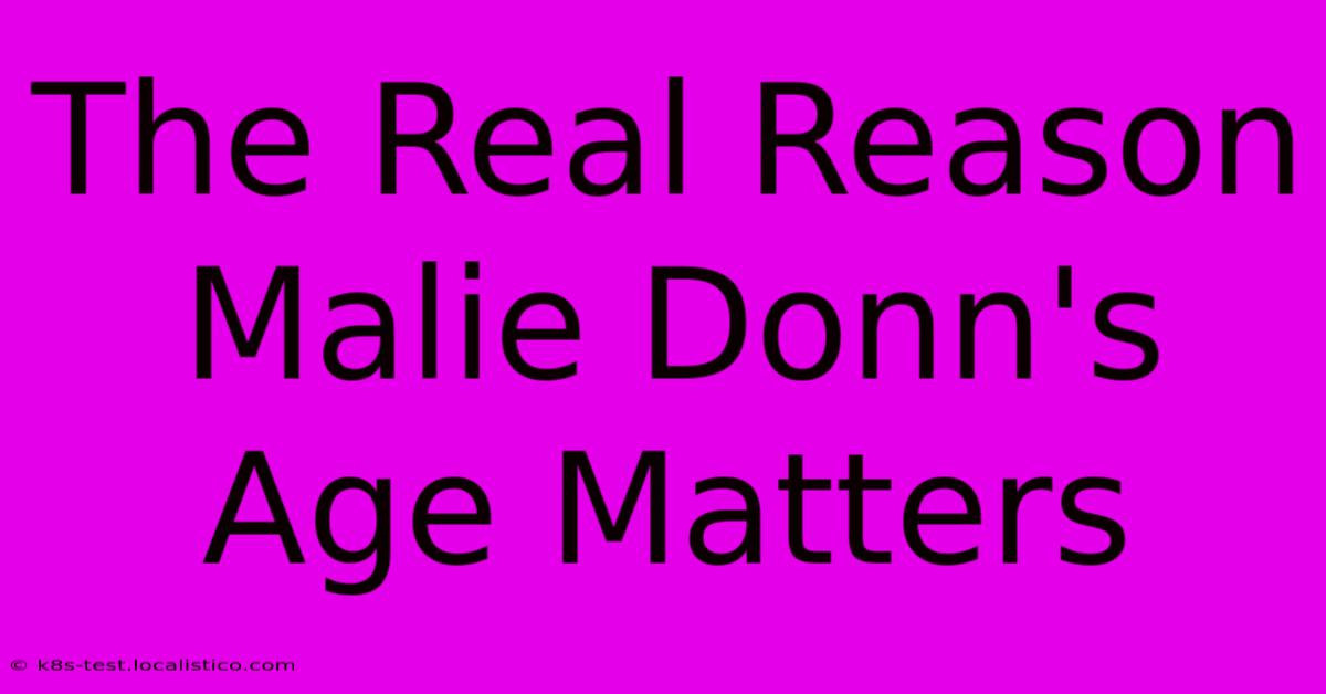 The Real Reason Malie Donn's Age Matters