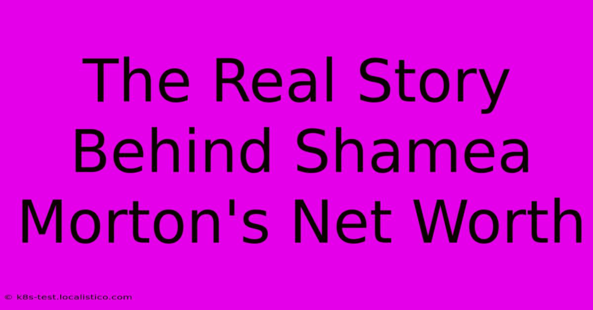 The Real Story Behind Shamea Morton's Net Worth