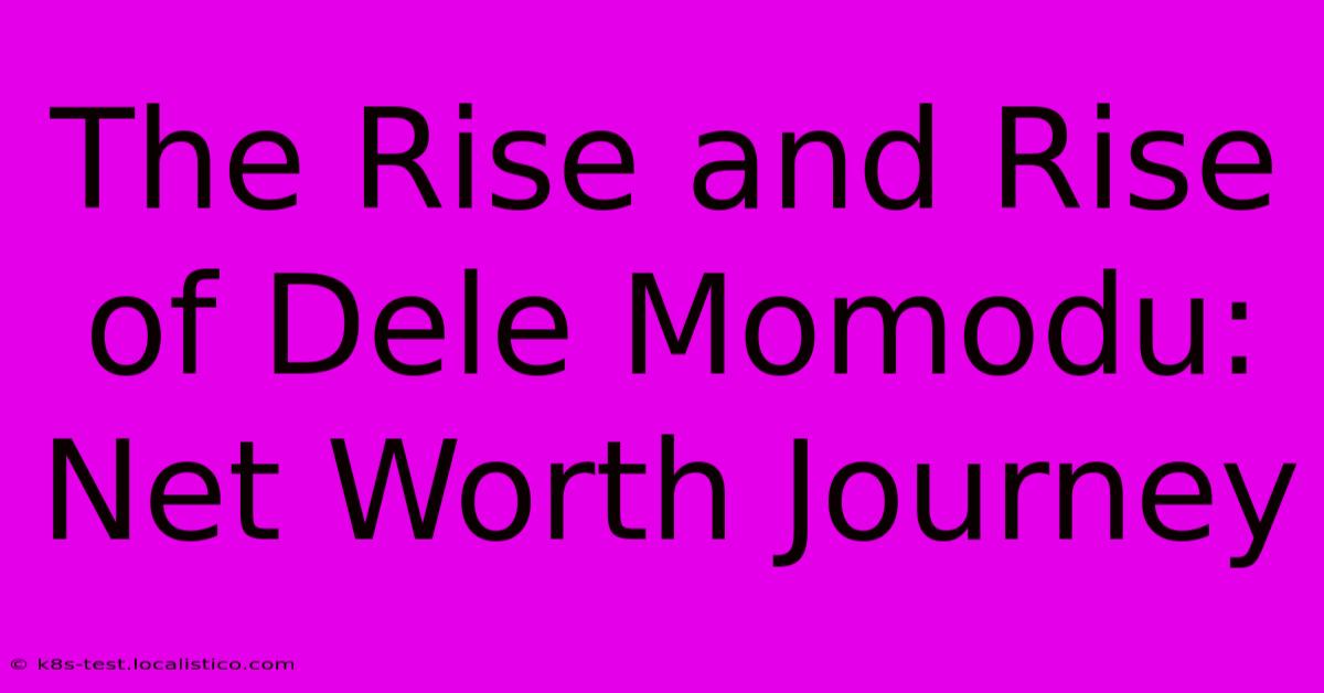 The Rise And Rise Of Dele Momodu: Net Worth Journey