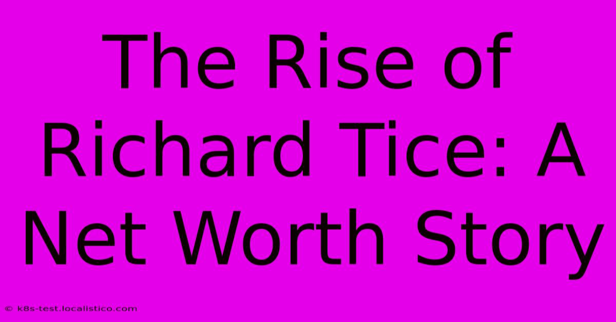 The Rise Of Richard Tice: A Net Worth Story