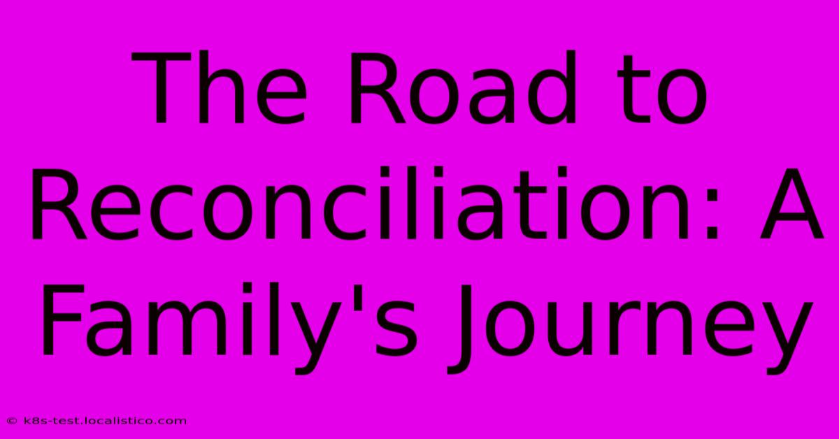 The Road To Reconciliation: A Family's Journey