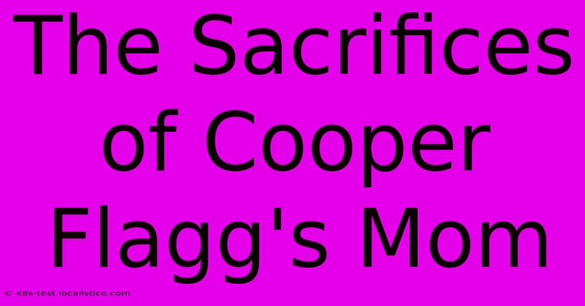 The Sacrifices Of Cooper Flagg's Mom