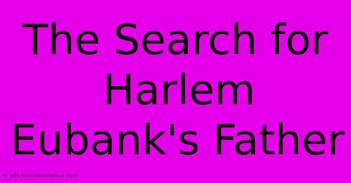 The Search For Harlem Eubank's Father