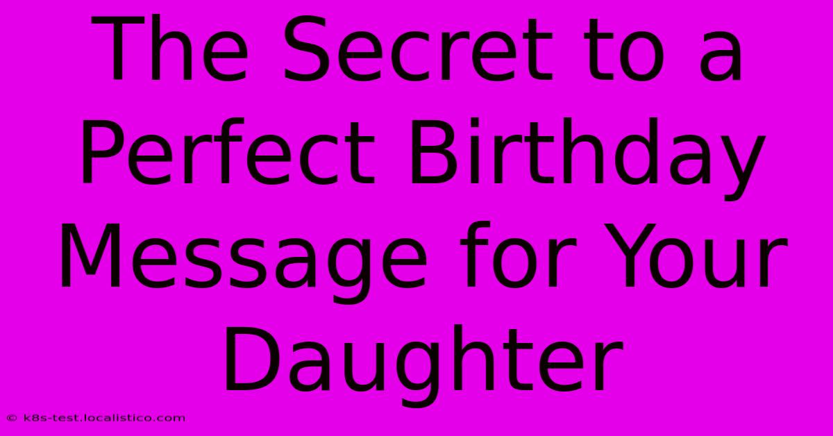 The Secret To A Perfect Birthday Message For Your Daughter