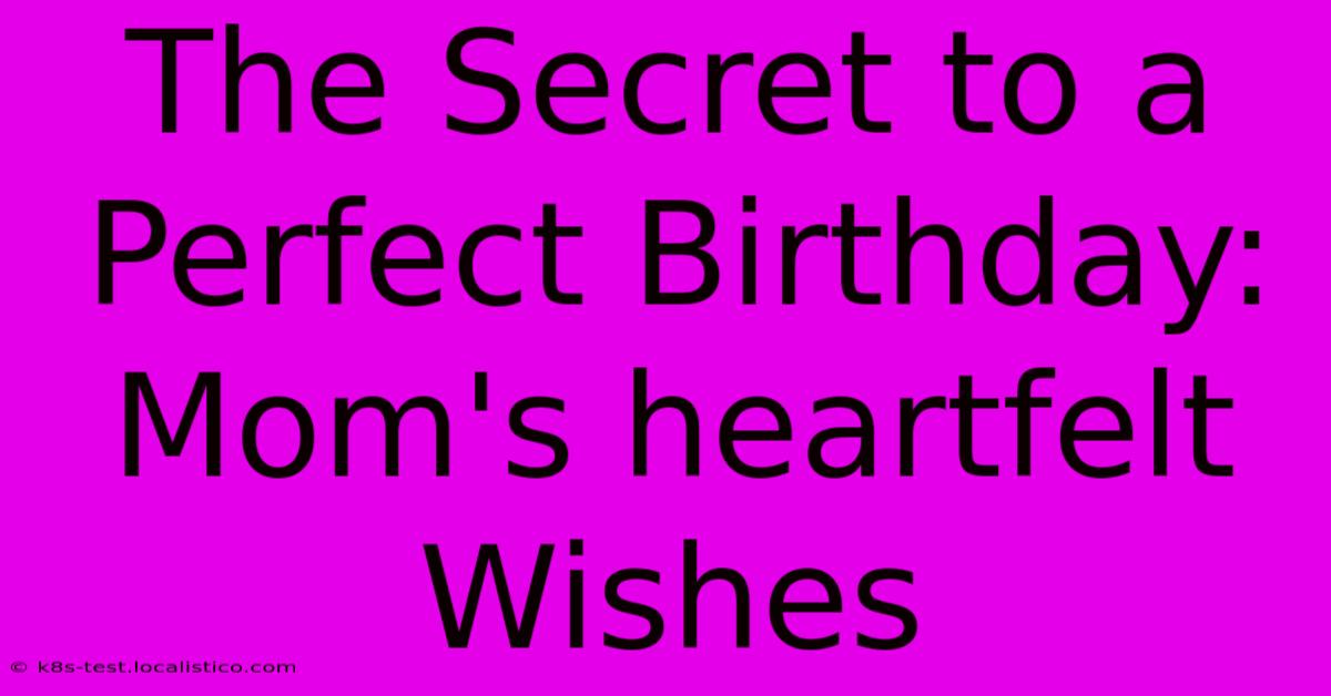 The Secret To A Perfect Birthday: Mom's Heartfelt Wishes