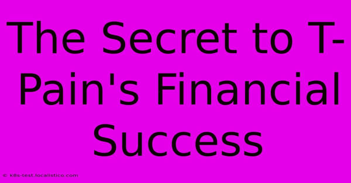 The Secret To T-Pain's Financial Success