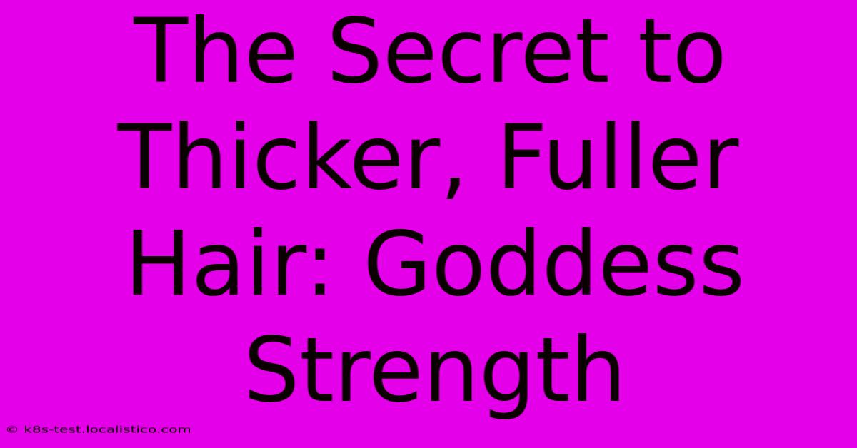 The Secret To Thicker, Fuller Hair: Goddess Strength