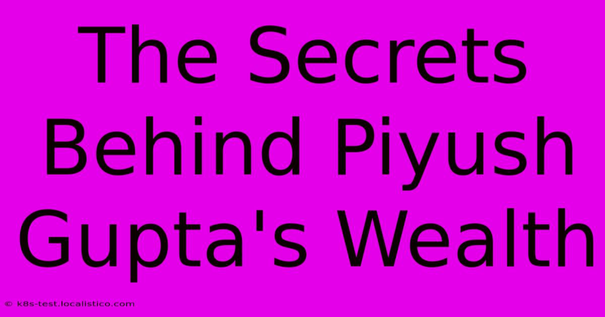 The Secrets Behind Piyush Gupta's Wealth