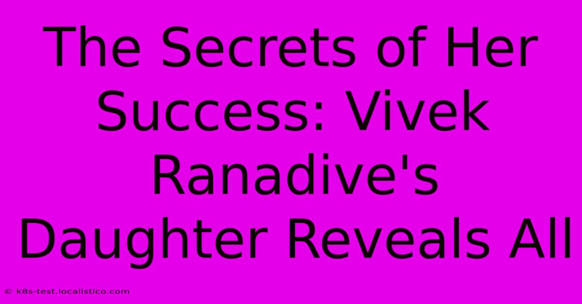 The Secrets Of Her Success: Vivek Ranadive's Daughter Reveals All