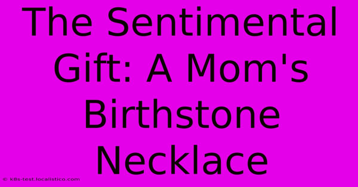 The Sentimental Gift: A Mom's Birthstone Necklace