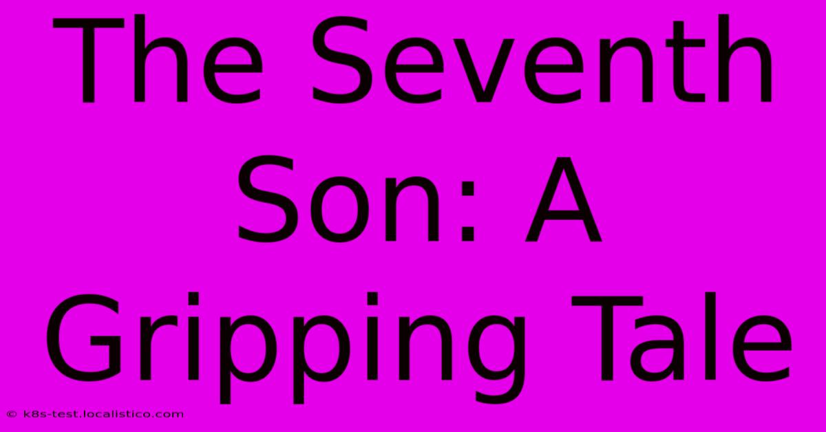 The Seventh Son: A Gripping Tale