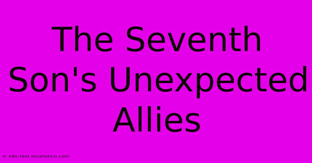 The Seventh Son's Unexpected Allies