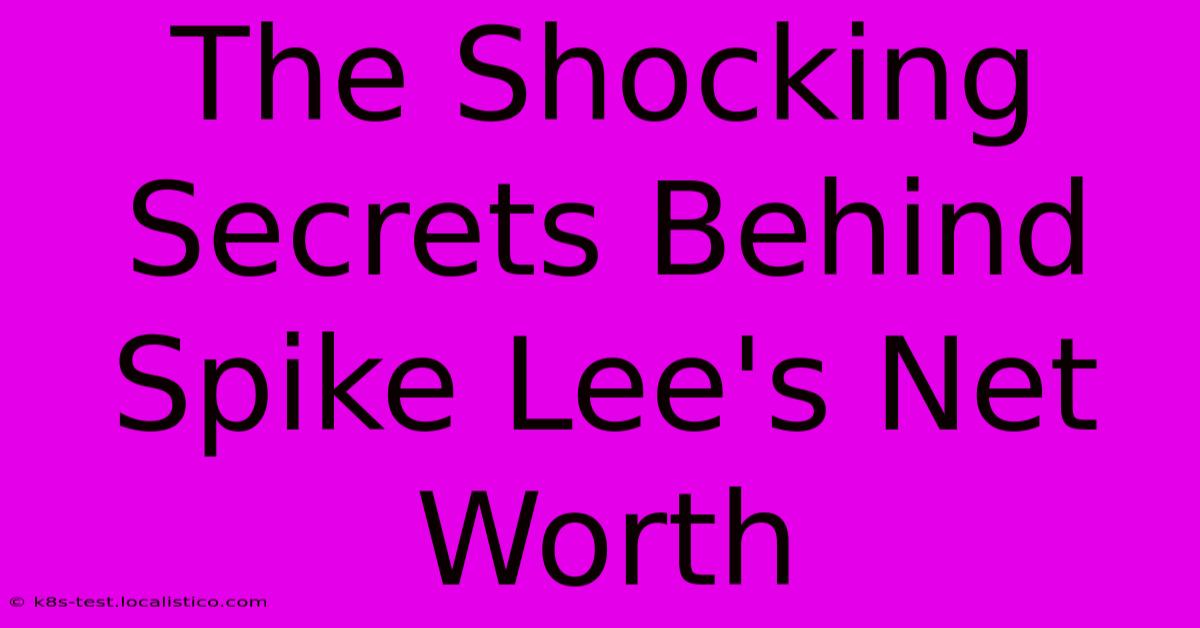 The Shocking Secrets Behind Spike Lee's Net Worth