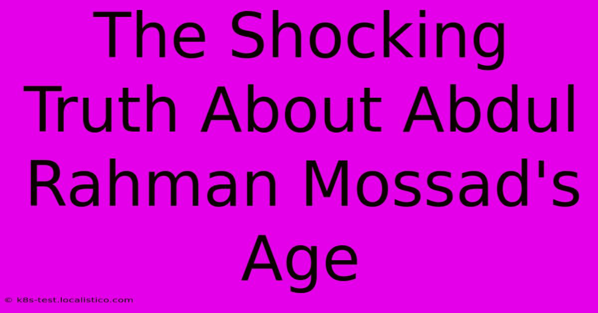 The Shocking Truth About Abdul Rahman Mossad's Age