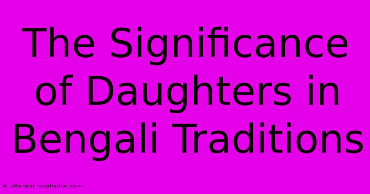 The Significance Of Daughters In Bengali Traditions