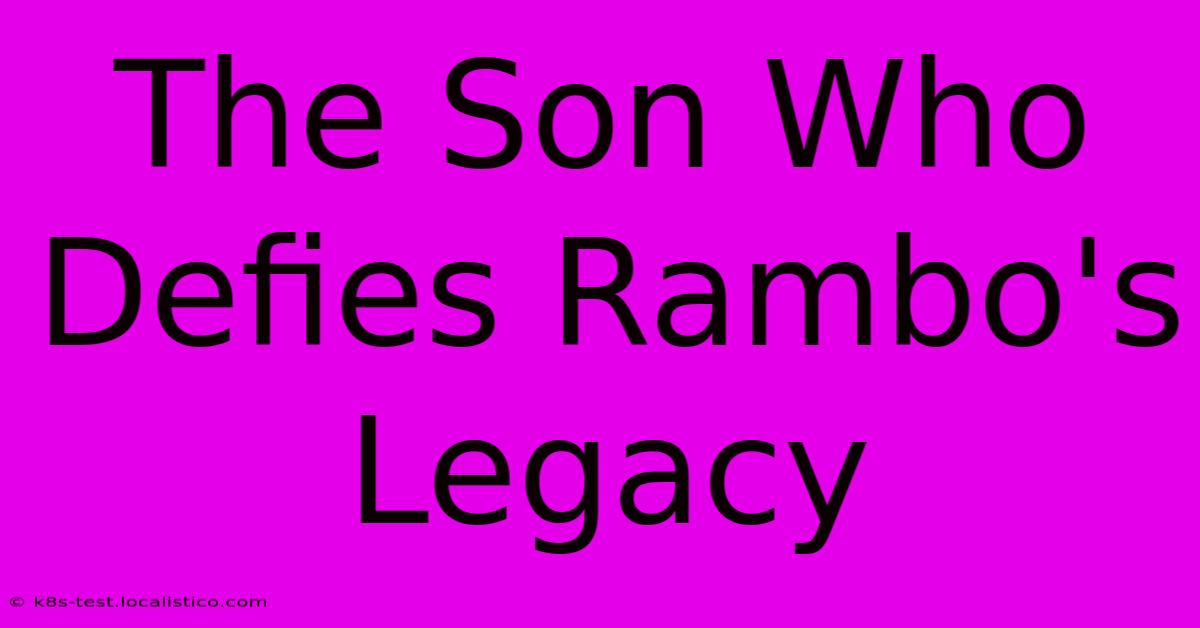 The Son Who Defies Rambo's Legacy