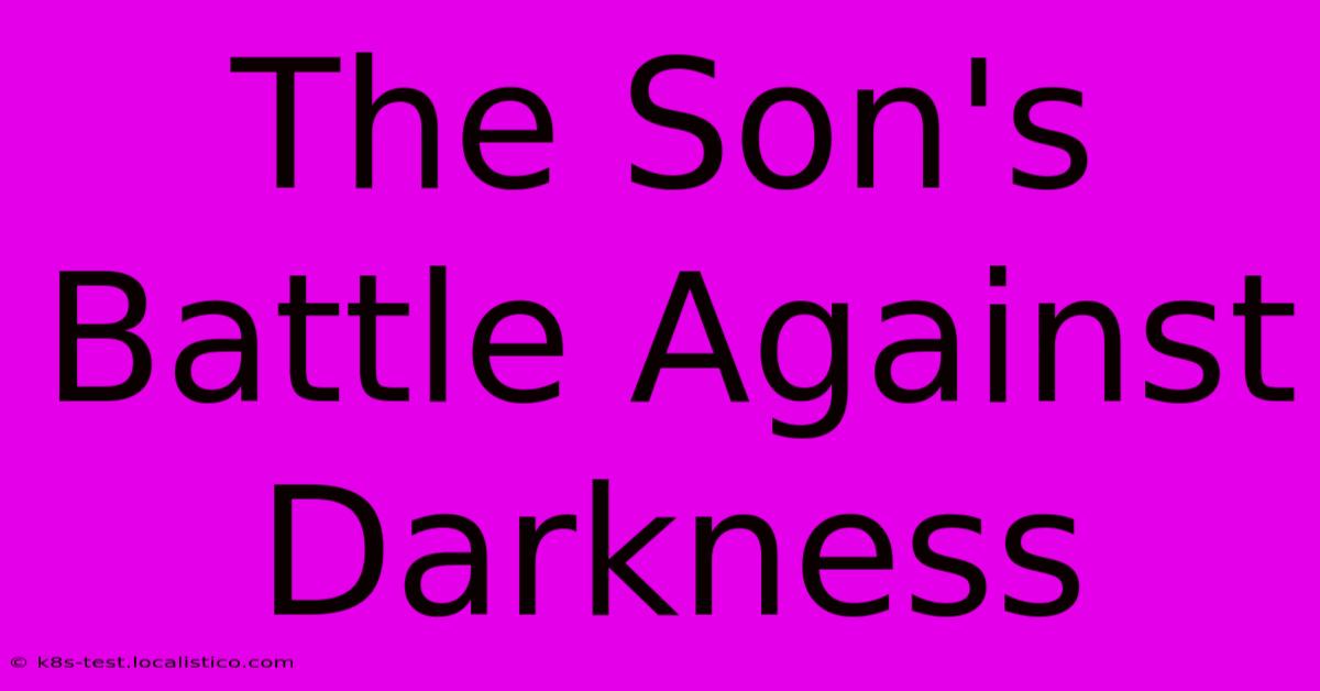 The Son's Battle Against Darkness