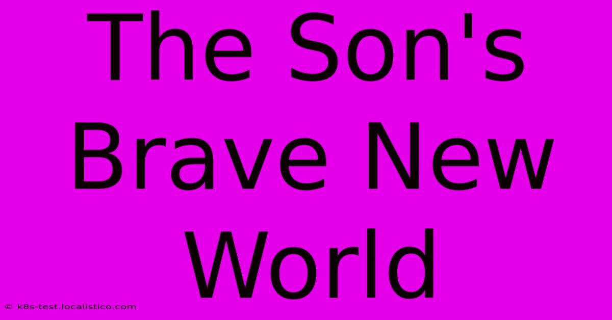 The Son's Brave New World