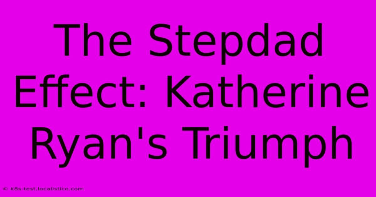 The Stepdad Effect: Katherine Ryan's Triumph