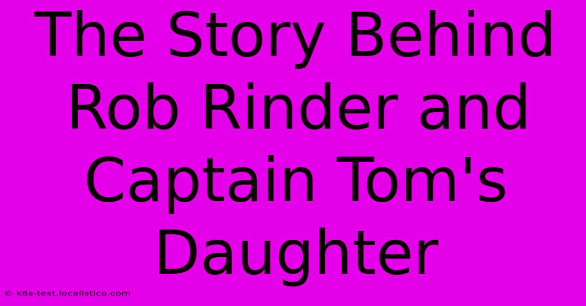 The Story Behind Rob Rinder And Captain Tom's Daughter