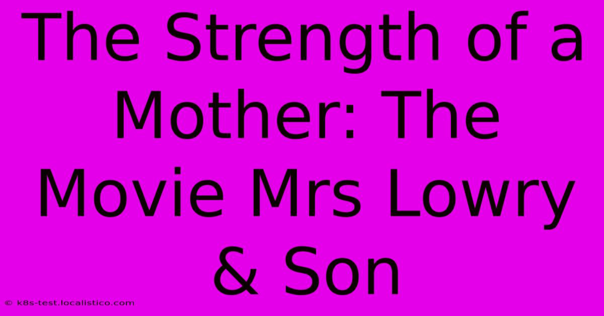 The Strength Of A Mother: The Movie Mrs Lowry & Son