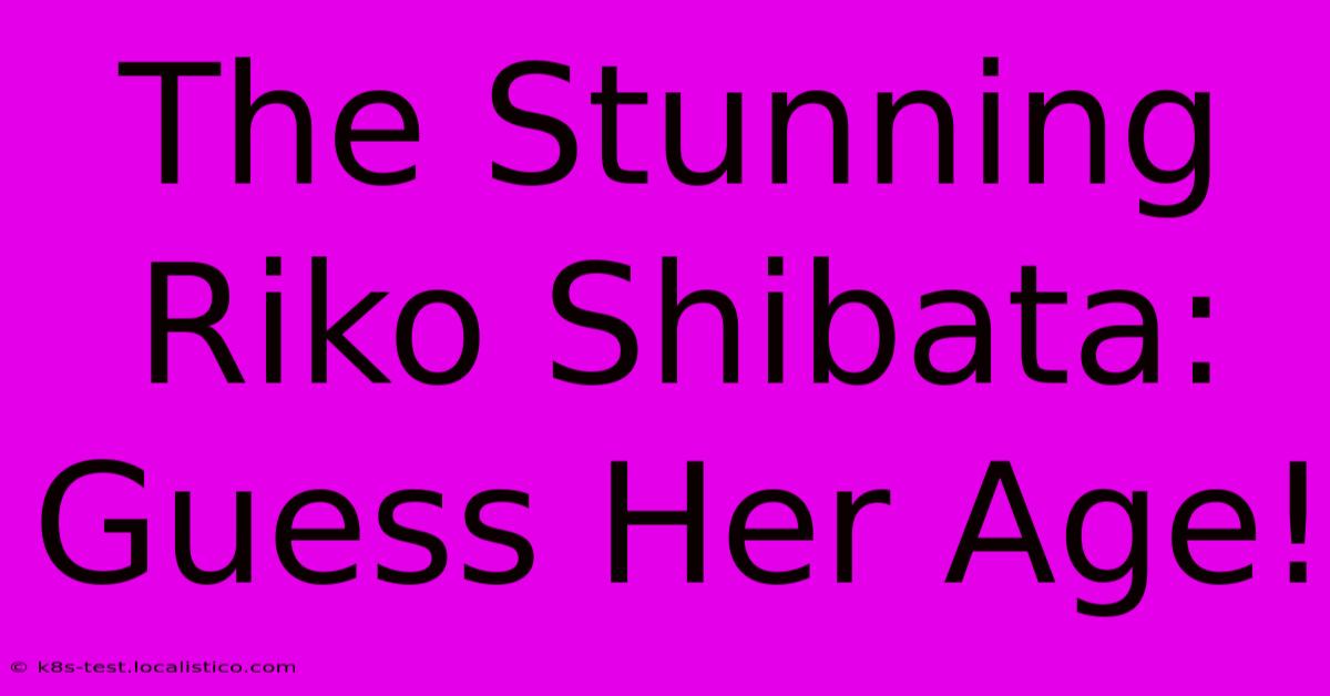 The Stunning Riko Shibata: Guess Her Age!