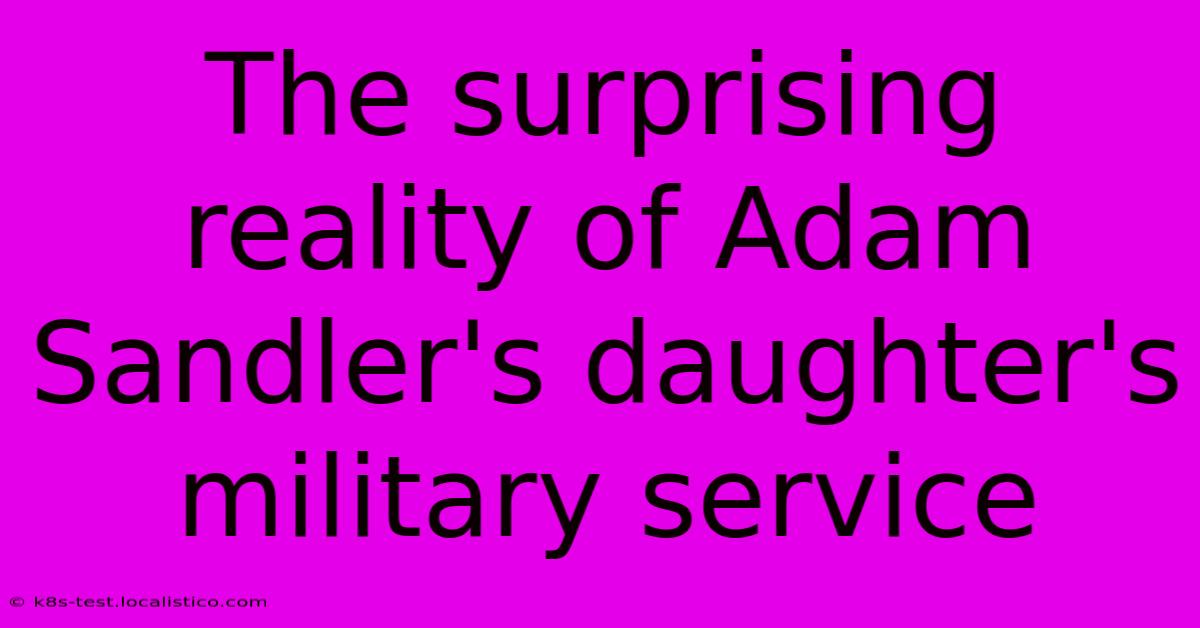 The Surprising Reality Of Adam Sandler's Daughter's Military Service