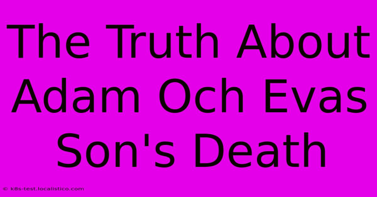 The Truth About Adam Och Evas Son's Death