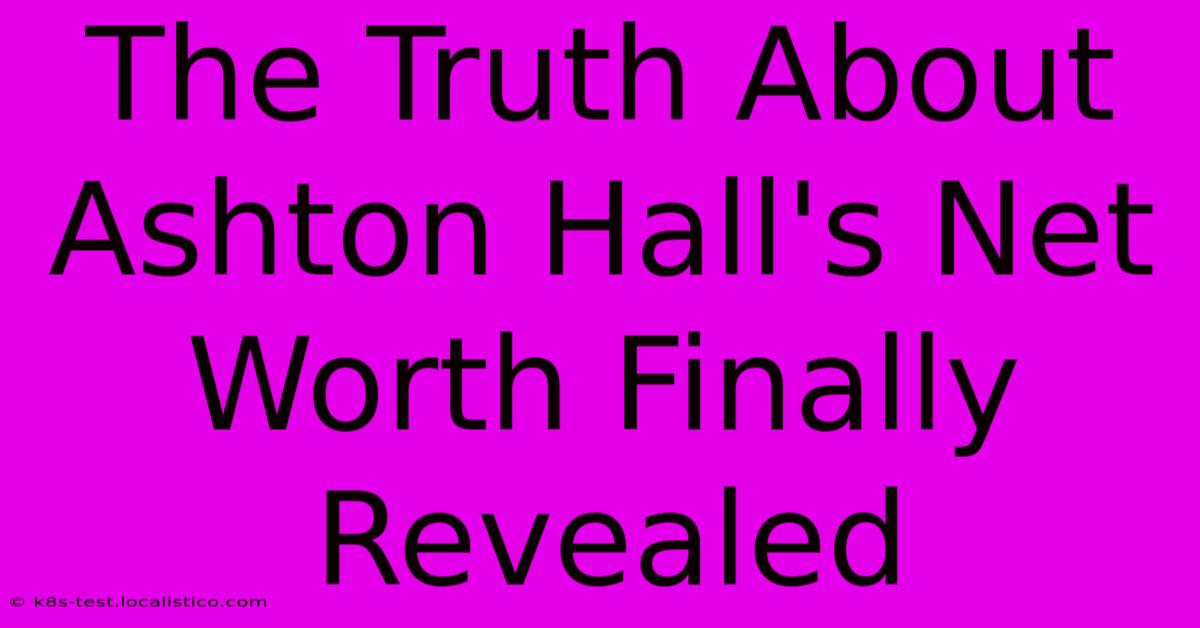 The Truth About Ashton Hall's Net Worth Finally Revealed