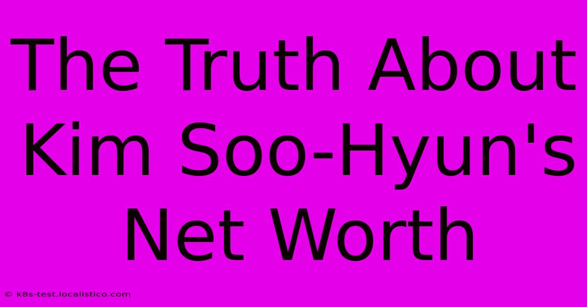 The Truth About Kim Soo-Hyun's Net Worth