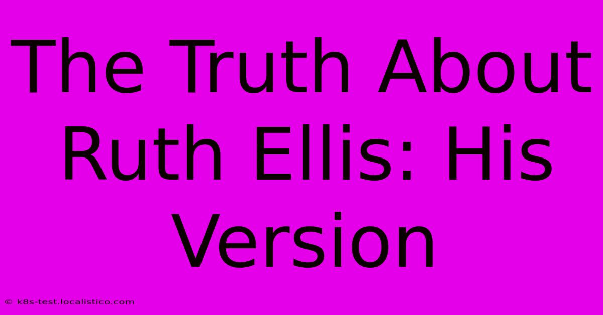 The Truth About Ruth Ellis: His Version