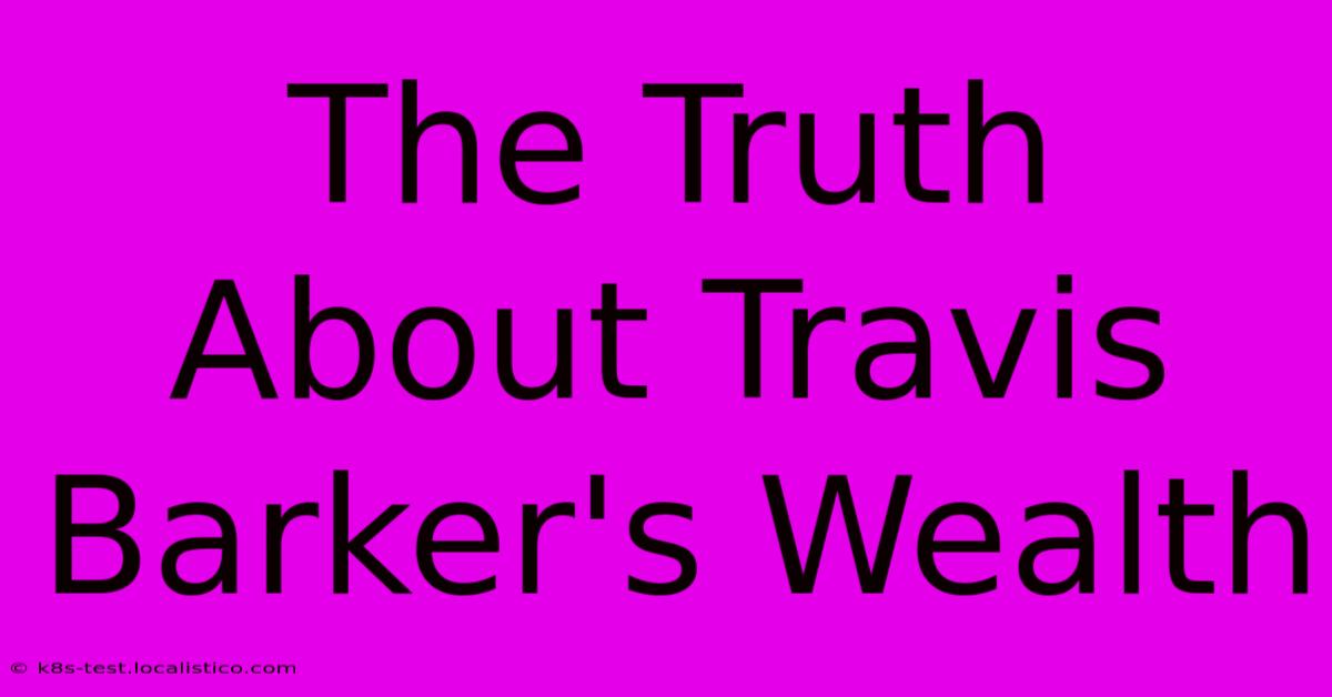 The Truth About Travis Barker's Wealth