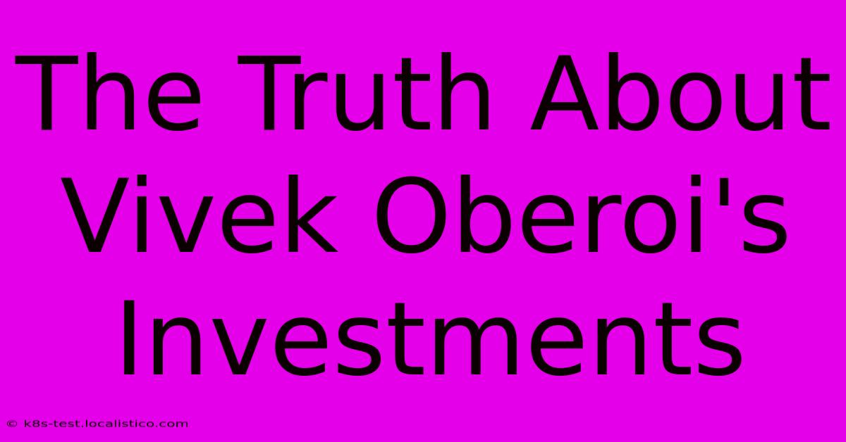 The Truth About Vivek Oberoi's Investments