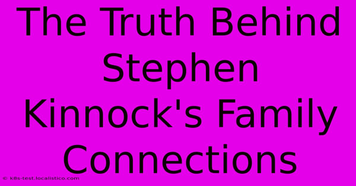 The Truth Behind Stephen Kinnock's Family Connections