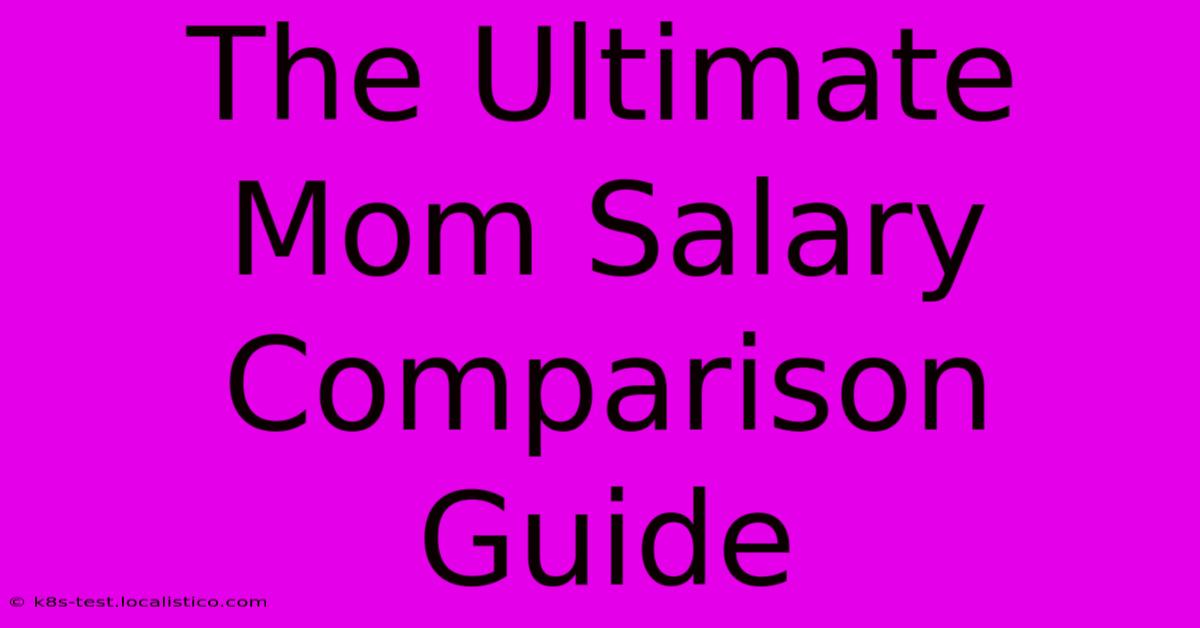 The Ultimate Mom Salary Comparison Guide